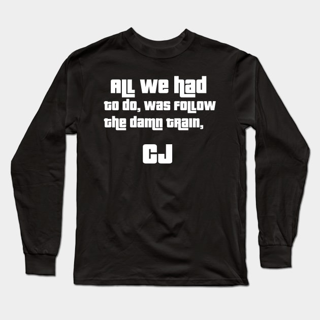 allwehadtodowasfollowthedamntraincj Long Sleeve T-Shirt by PjesusArt